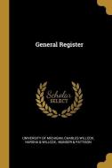 General Register di University Of Michigan, Charles Willcox edito da WENTWORTH PR