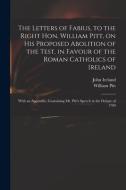 THE LETTERS OF FABIUS, TO THE RIGHT HON. di JOHN 1761-1 IRELAND edito da LIGHTNING SOURCE UK LTD