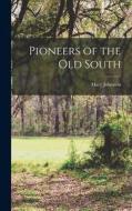 Pioneers of the old South di Mary Johnston edito da LEGARE STREET PR