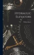 Hydraulic Elevators di William Baxter edito da LEGARE STREET PR