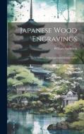 Japanese Wood Engravings: Their History, Technique and Characteristics di William Anderson edito da LEGARE STREET PR