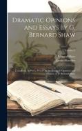Dramatic Opinions and Essays by G. Bernard Shaw: Containing As Well a Word On the Dramatic Opinions and Essays, of G. Bernard Shaw; Volume 2 di James Huneker, Bernard Shaw edito da LEGARE STREET PR