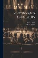Antony and Cleopatra di Louis Calvert, Queen's Theatre edito da LEGARE STREET PR