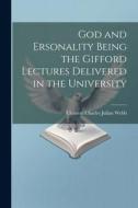 God and Ersonality Being the Gifford Lectures Delivered in the University di Clement Charles Julian Webb edito da LEGARE STREET PR