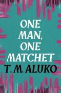 One Man, One Matchet di T.M. Aluko edito da Bloomsbury Publishing PLC