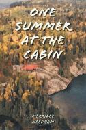 One Summer at the Cabin di Merrilee Needham edito da FriesenPress