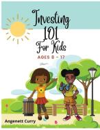 Investing 101 For Kids di Angenett Curry edito da Indy Pub