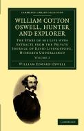 William Cotton Oswell, Hunter and Explorer di William Edward Oswell edito da Cambridge University Press