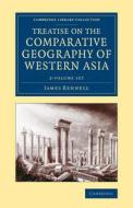 Treatise On The Comparative Geography Of Western Asia 2 Volume Set di James Rennell edito da Cambridge University Press