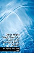 Chinese Religion Through Hindu Eyes; A Study In The Tendencies Of Asiatic Mentality di Wu Ting-Fang, Benoy Kumar Sarkar edito da Bibliolife
