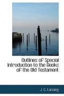 Outlines Of Special Introduction To The Books Of The Old Testament di J G Lansing edito da Bibliolife