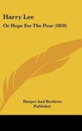 Harry Lee: Or Hope for the Poor (1859) di Harper & Brothers Publishers edito da Kessinger Publishing