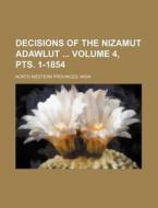 Decisions of the Nizamut Adawlut Volume 4, Pts. 1-1854 di India North-Western Provinces edito da Rarebooksclub.com
