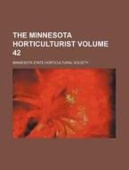 The Minnesota Horticulturist Volume 42 di Minnesota State Society edito da Rarebooksclub.com