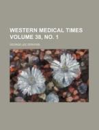 Western Medical Times Volume 38, No. 1 di George Lee Servoss edito da Rarebooksclub.com