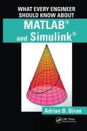 What Every Engineer Should Know about MATLAB (R) and Simulink (R) di Adrian B. Biran edito da Taylor & Francis Ltd