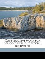 Constructive Work For Schools Without Sp di Charles Edward Newell edito da Nabu Press