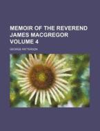 Memoir Of The Reverend James Macgregor di George Patterson edito da Rarebooksclub.com