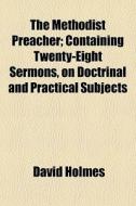 The Methodist Preacher; Containing Twent di David Holmes edito da General Books