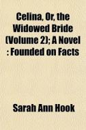 Celina, Or, The Widowed Bride Volume 2 di Sarah Ann Hook edito da General Books