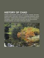 History Of Chad: French Equatorial Africa, 2010 Sahel Famine, Second Congo War, Frolinat, Voulet-chanoine Mission, Sahel Drought di Source Wikipedia edito da Books Llc, Wiki Series