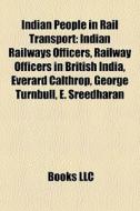 Indian People In Rail Transport: Indian di Books Llc edito da Books LLC, Wiki Series