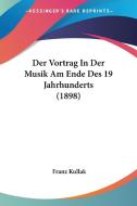 Der Vortrag in Der Musik Am Ende Des 19 Jahrhunderts (1898) di Franz Kullak edito da Kessinger Publishing