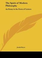 The Spirit of Modern Philosophy: An Essay in the Form of Letters di Josiah Royce edito da Kessinger Publishing