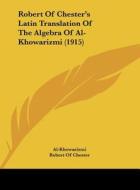 Robert of Chester's Latin Translation of the Algebra of Al-Khowarizmi (1915) di Al-Khowarizmi edito da Kessinger Publishing