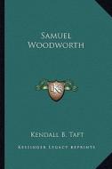 Samuel Woodworth di Kendall B. Taft edito da Kessinger Publishing