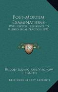 Post-Mortem Examinations: With Especial Reference to Medico-Legal Practice (1896) di Rudolf Ludwig Karl Virchow edito da Kessinger Publishing