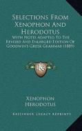 Selections from Xenophon and Herodotus: With Notes Adapted to the Revised and Enlarged Edition of Goodwin's Greek Grammar (1889) di Xenophon, Herodotus edito da Kessinger Publishing