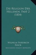 Die Religion Der Hellenen, Part 2 (1854) di Wilhelm Friedrich Rinck edito da Kessinger Publishing