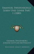 Emanuel Swedenborgs Leben Und Lehre Part 1 (1880) di Emanuel Swedenborg, Johann Gottlieb Mittnacht edito da Kessinger Publishing