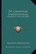 de Carminum Einsidlensium: Tempore Et Auctore (1907) di Aloysivs Maciejczyk edito da Kessinger Publishing