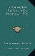 La Formation Religieuse de Rousseau (1916) di Pierre Maurice Masson edito da Kessinger Publishing
