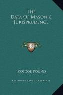 The Data of Masonic Jurisprudence di Roscoe Pound edito da Kessinger Publishing