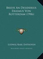 Briefe an Desiderius Erasmus Von Rotterdam (1906) di Ludwig Karl Enthoven edito da Kessinger Publishing