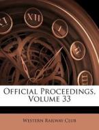 Official Proceedings, Volume 33 di Western Railway Club edito da Nabu Press
