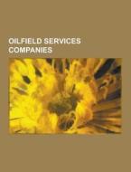 Oilfield Services Companies di Source Wikipedia edito da University-press.org