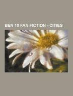 Ben 10 Fan Fiction - Cities di Source Wikia edito da University-press.org