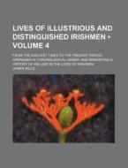 Lives Of Illustrious And Distinguished Irishmen (volume 4); From The Earliest Times To The Present Period, Arranged In Chronological Order, And Embody di James Wills edito da General Books Llc