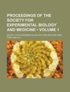 Proceedings Of The Society For Experimental Biology And Medicine (volume 1) di Society For Experimental Medicine edito da General Books Llc