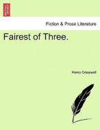 Fairest of Three. Vol. I di Henry Cresswell edito da British Library, Historical Print Editions