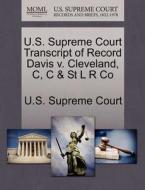 U.s. Supreme Court Transcript Of Record Davis V. Cleveland, C, C & St L R Co edito da Gale Ecco, U.s. Supreme Court Records