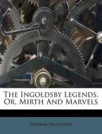 The Ingoldsby Legends, Or, Mirth And Marvels di Thomas Ingoldsby edito da Nabu Press