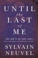 Until the Last of Me: Take Them to the Stars, Book Two di Sylvain Neuvel edito da TOR BOOKS