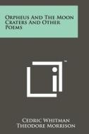 Orpheus and the Moon Craters and Other Poems di Cedric Whitman edito da Literary Licensing, LLC