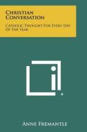 Christian Conversation: Catholic Thought for Every Day of the Year edito da Literary Licensing, LLC