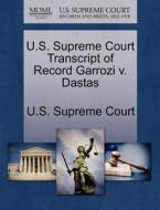 U.s. Supreme Court Transcript Of Record Garrozi V. Dastas edito da Gale, U.s. Supreme Court Records